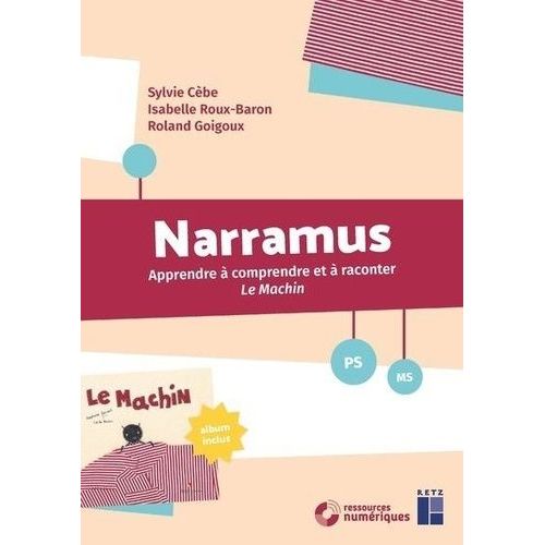 Narramus Ps-Ms - Apprendre  Comprendre Et  Raconter Le Machin (Album Inclus)    Format Beau livre 