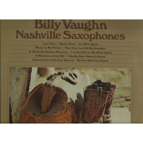 Nashville Saxophones : No One Will Ever Know, Last Date, Always Late, A Mansion On The Hill, I Really Don't Want To Know, You Win Again, A Nashville Sunday Morning, I've Got You On My Mind Again, .... - Billy Vaughn