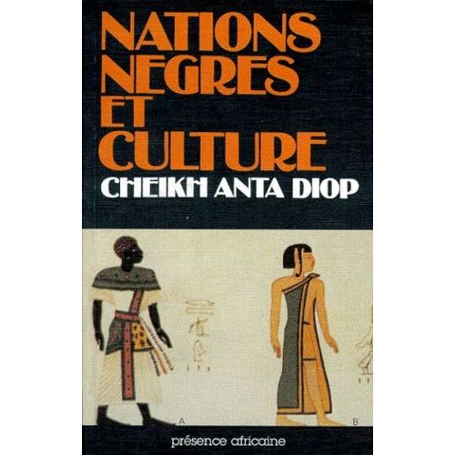Nations Ngres Et Culture - De L'antiquit Ngre gyptienne Aux Problmes Culturels De L'afrique Noire D'aujourd'hui   de cheikh anta diop  Format Broch 