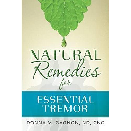 Natural Remedies For Essential Tremor   de CNC, Donna M. Gagnon ND  Format Broch 