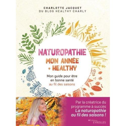 Naturopathie : Mon Anne + Healthy - Mon Guide Pour tre En Bonne Sant Au Fil Des Saisons   de Jacquet Charlotte  Format Beau livre 