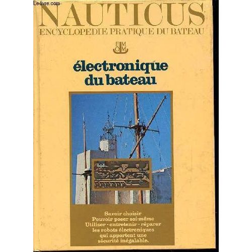 Nauticus N5 : Encyclopedie Pratique Du Bateau - Electronique Du Bateau / Savoir Choisir, Pouvoir Poser Soi-Mme, Utiliser, Entretenir, Rparer Les Robots lectroniques Qui Apportent Une ...   de COLLECTIF