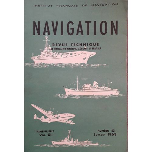 Navigation N 43 - Trimestrielle Vol. Xi - Juil. 1963 ( Revue Technique De Navigation Maritime Arienne Et Spatiale ) : G.E.O.N. ; Effet Doppler ; Mesure Angulaire Monastique ; Interfromtres ...