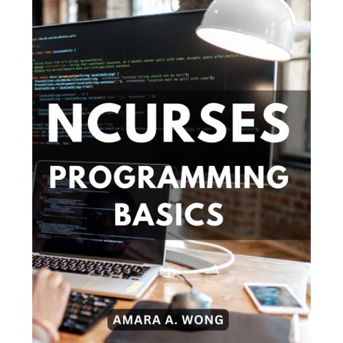 Ncurses Programming Basics: A Guide To Console Application Development And Text Interface Design Using The Ncurses Library | Master The Art Of Creating Powerful Terminal-Based Applications   de Wong, Amara A.  Format Broch 