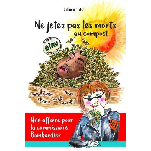 Ne Jetez Pas Les Morts Au Compost - Une Affaire Pour La Commissaire Bombardier   de Secq Catherine 