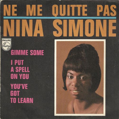 Ne Me Quitte Pas (Jacques Brel) 3'31 - Gimme Some (A. Stroud) 2'55  /  I Put A Spell On You (Hawkins, Slotkin) 2'29 -  You've Got To Learn (Charles Aznavour) 2'38   - Nina Simone