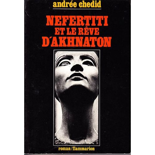 Nefertiti Et Le Rve D'akhnaton, Les Mmoires D'un Scribe de Andre Chedid
