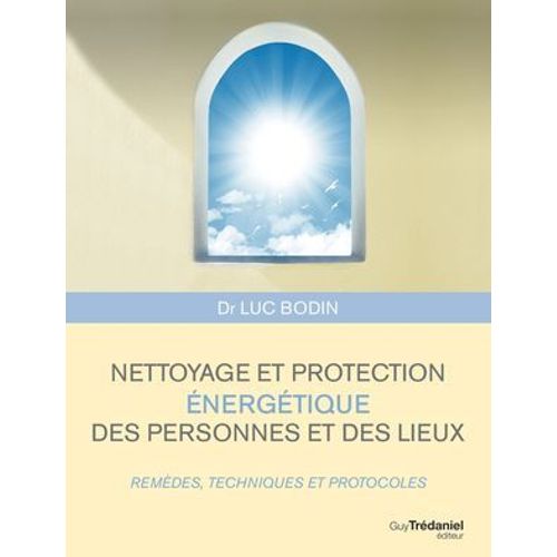 Nettoyage Et Protection nergtique Des Personnes Et Des Lieux - Remdes, Techniques Et Protocoles  