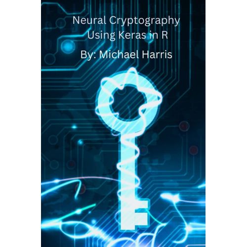 Neural Cryptography Using Keras In R   de Harris jr., Michael Wayne  Format Broch 