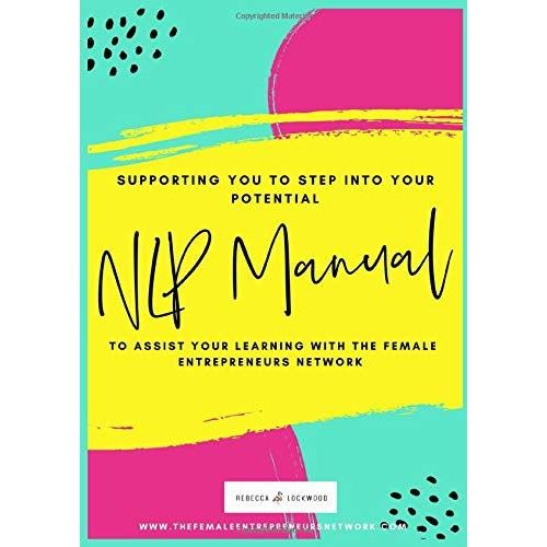 Neuro-Linguistic Programming Manual: To Support The Female Entrepreneurs Network Training.   de Lockwood, Rebecca  Format Broch 