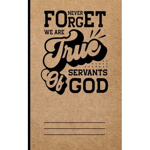 Never Forget We Are True Servants Of God: Mini Notebook And Journal Christian Quote Themed Lettering Cover Art For Kids, Adults, Teens To Write, Journal Or Take Notes   de Publishing, Text Madness  Format Broch 