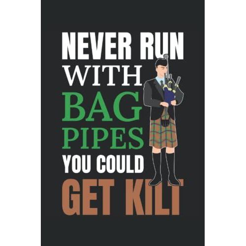 Never Run With Bagpipes You Could Get Kilt Notebook: Funny Bagpipe 6