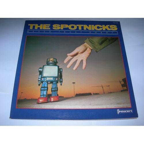 Never Trust Robots - Never Trust Robots + Amazing Stories + Close Discussions Of The Hird Kind + A World Of Spotnicks + Ultimate Planet + Thx 31250+ Six Strange World + You're Never Alone - The Spotnicks