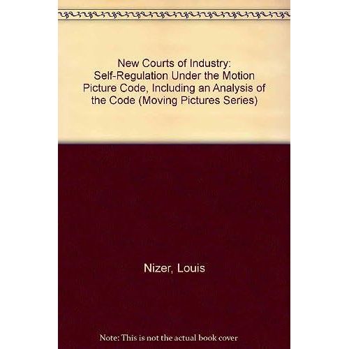 New Courts Of Industry: Self-Regulation Under The Motion Picture Code, Including An Analysis Of The Code (Moving Pictures Series)   de Louis Nizer  Format Broch 