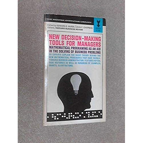New Decision-Making Tools For Managers: Mathematical Programing As An Aid In The Solving Of Business Problems   de Edward C. Bursk  Format Broch 