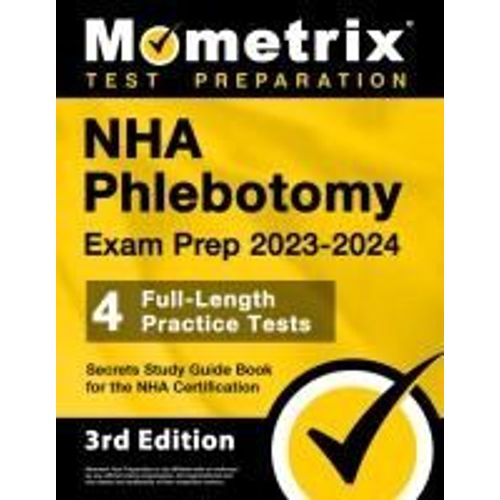 Nha Phlebotomy Exam Prep 2023-2024 - 4 Full-Length Practice Tests, Secrets Study Guide Book For The Nha Certification    Format Broch 