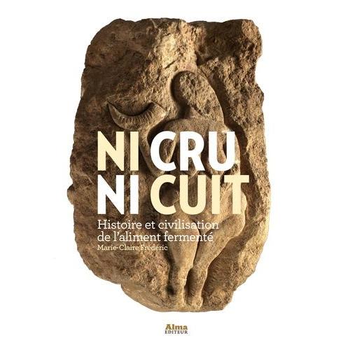 Ni Cru, Ni Cuit - Histoire Et Civilisation De L'aliment Ferment   de Frdric Marie-Claire  Format Broch 