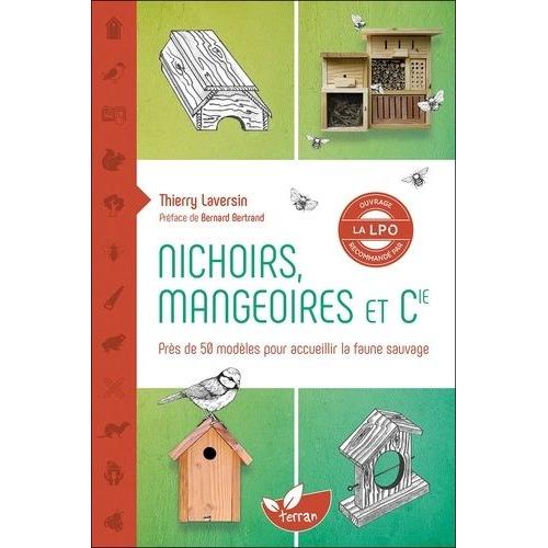 Nichoirs, Mangeoires Et Cie - Accueillir La Faune Sauvage Dans Son Jardin   de Laversin Thierry  Format Beau livre 
