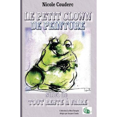 Le Petit Clown De Peinture Suivi De Tout Reste  Faire   de Nicole Couderc