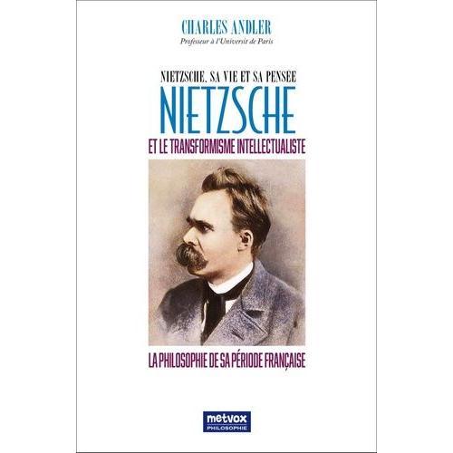 Nietzsche Et Le Transformisme Intellectualiste - La Philosophie De Sa Priode Franaise   de Andler Charles  Format Beau livre 