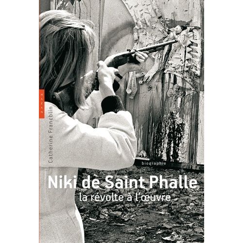 Niki De Saint Phalle - La Rvolte  L'oeuvre   de Francblin Catherine  Format Beau livre 