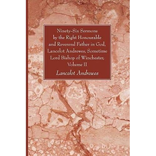 Ninety-Six Sermons By The Right Honourable And Reverend Father In God, Lancelot Andrewes, Sometime Lord Bishop Of Winchester, Vol. Ii    Format Broch 