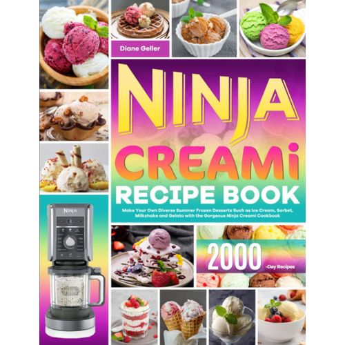 Ninja Creami Recipe Book: Make Your Own Diverse Summer Frozen Desserts Such As Ice Cream, Sorbet, Milkshake And Gelato With The Gorgeous Ninja Creami Cookbook   de Geller, Diane  Format Broch 
