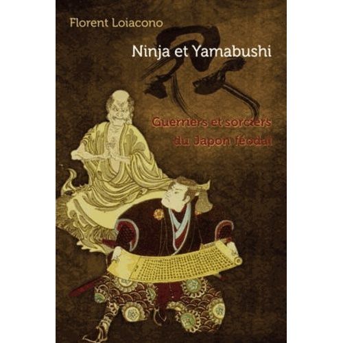 Ninja Et Yamabushi - Guerriers Et Sorciers Du Japon Fodal   de Loiacono Florent  Format Poche 