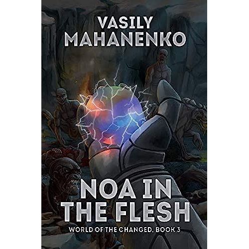 Noa In The Flesh (World Of The Changed Book #3): Litrpg Series    Format Broch 