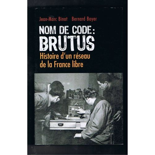 Nom De Code :Brutus Histoire D'un Rseau De La France Libre   de BINOT (Jean-Marc)