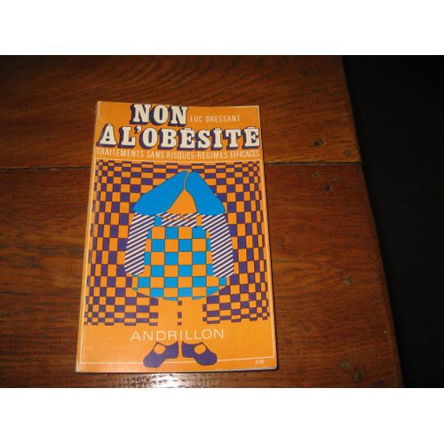 Non A L'obesite.Traitements Sans Risques.Regimes Efficaces.   de luc dressant