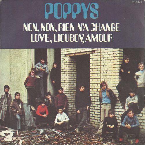 Non, Non, Rien N'a Chang (G. Peram &  J. Nero) 3'08  /  Love, Lioubov, Amour (G. Peram & J. Nero) 3'04 - Poppys