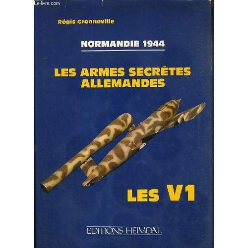 Normandie 1944 - Les Armes Secretes Allemandes - Les V1   de regis grenneville  Format Reli 