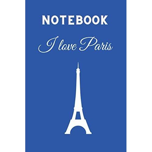 Notebook I Love Paris: Eiffel Tower 120 Lined Pages (6