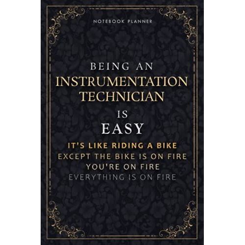 Notebook Planner Being An Instrumentation Technician Is Easy It's Like Riding A Bike Except The Bike Is On Fire You're On Fire Everything Is On Fire ... It All, Passion, 5.24 X 22.86 Cm, 6x9 Inch, D   de unknown  Format Broch 