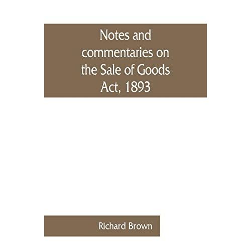 Notes And Commentaries On The Sale Of Goods Act, 1893    Format Broch 