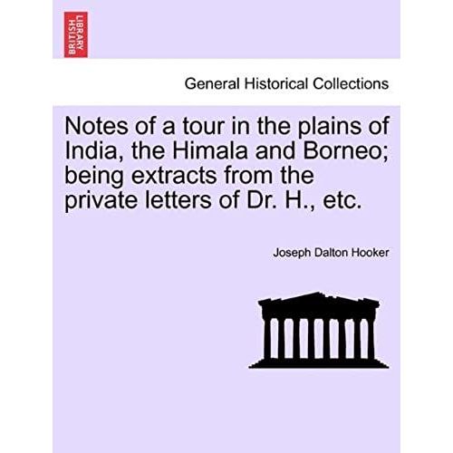 Notes Of A Tour In The Plains Of India, The Himala And Borneo; Being Extracts From The Private Letters Of Dr. H., Etc.   de unknown  Format Broch 