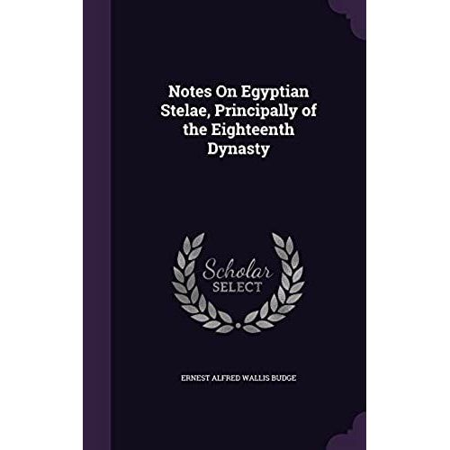 Notes On Egyptian Stelae, Principally Of The Eighteenth Dynasty    Format Reli 