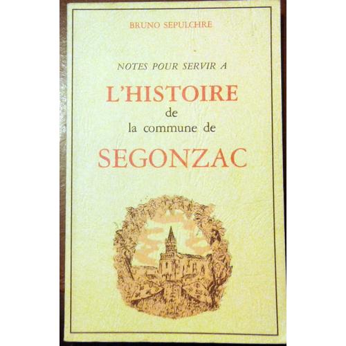 Notes Pour Servir  L'histoire De La Commune De Segonzac   de Bruno SEPULCHRE  Format Broch 