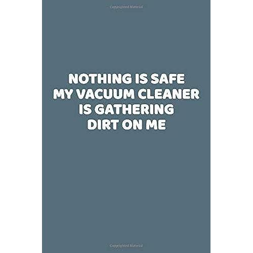 Nothing Is Safe My Vacuum Cleaner Is Gathering Dirt On Me: This Is A Simple Yet Stylish Lined Notebook (Lined Front And Back). 112 Pages, High Quality ... A Little Fun Notebook While You Clean House.   de Publishing, Classy Life  Format Broch 