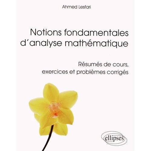 Notions Fondamentales D'analyse Mathmatique - Rsums De Cours, Exercices Et Problmes Corrigs   de Lesfari Ahmed  Format Broch 