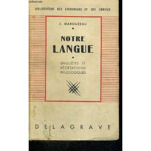 Notre Langue - Enquetes Et Recrations Philologiques - Biblitheque Des Chercheurs Et Des Curieux   de MAROUZEAU J.