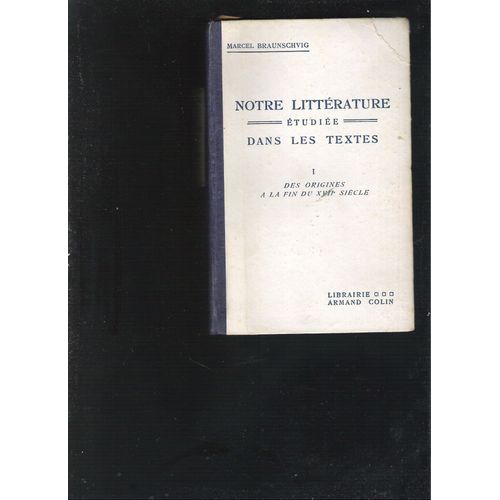Notre Littrature tudie Dans Les Textes. Tome 1. Des Origines  La Fin Du Xvii me Sicle.   de Marcel Braunschvig  Format Cartonn 