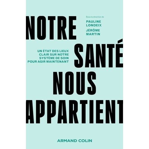 Notre Sant Nous Appartient - Un tat Des Lieux Clair Sur Notre Systme De Soin Pour Agir Maintenant    Format Grand Format 
