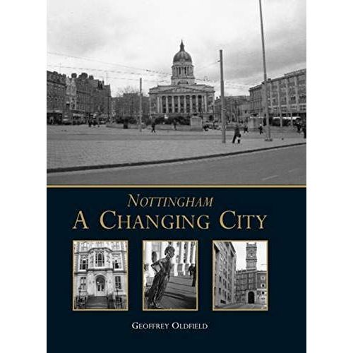 Nottingham: A Changing City (Hardcover)   de Geoffrey Oldfield, Geoffrey Oldfield  Format Livre objet 