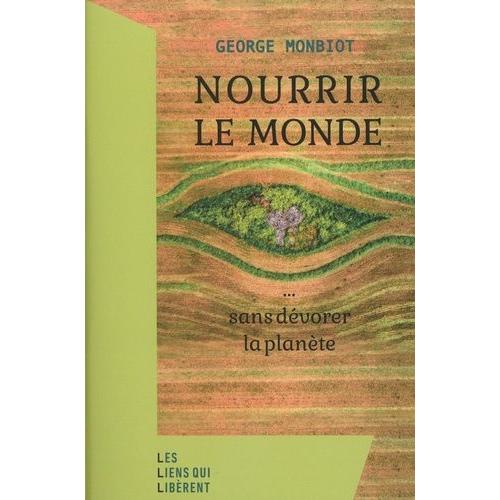 Nourrir Le Monde - ... Sans Dvorer La Plante   de george monbiot  Format Beau livre 