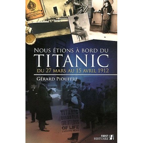 Nous tions  Bord Du Titanic - Du 27 Mars Au 15 Avril 1912   de Piouffre Grard  Format Broch 