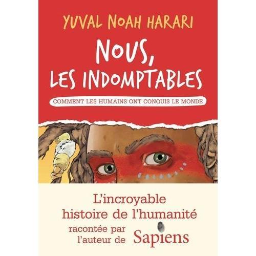 Nous, Les Indomptables - Comment Les Humains Ont Conquis Le Monde    Format Album 