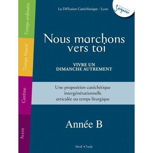 Nous Marchons Vers Toi - Vivre Un Dimanche Autrement - Anne B   de Diffusion Catchistique Lyon  Format Broch 