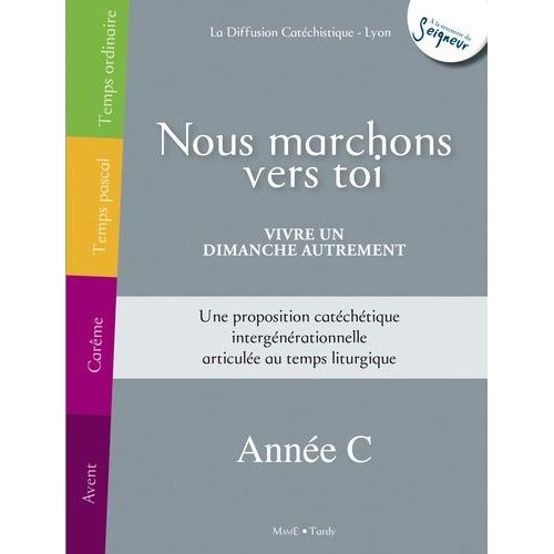 Nous Marchons Vers Toi - Vivre Un Dimanche Autrement Anne C   de Diffusion Catchistique Lyon  Format Broch 